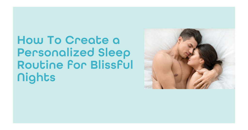 How To Create a Personalized Sleep Routine for Blissful Nights