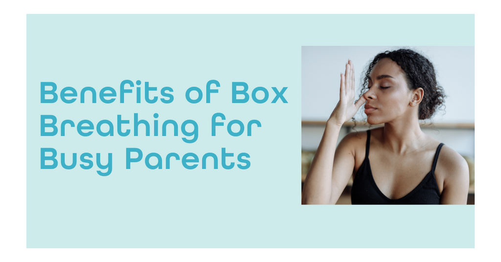 The Benefits of Box Breathing for Busy Parents