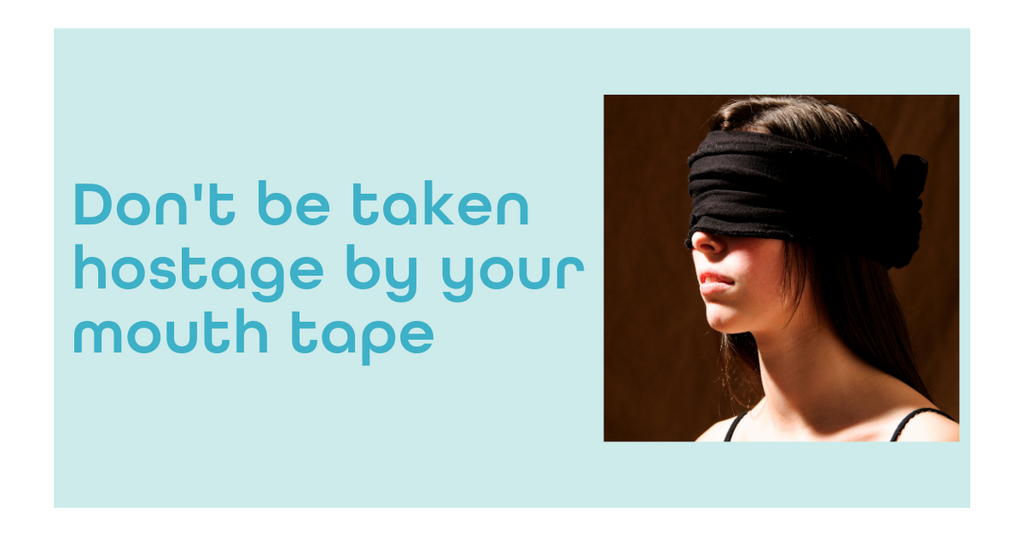 Don't be taken hostage by your mouth tape